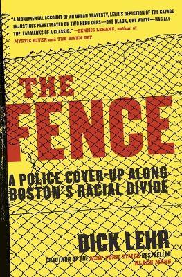 The Fence: A Police Cover-Up Along Boston's Racial Divide - Dick Lehr - cover