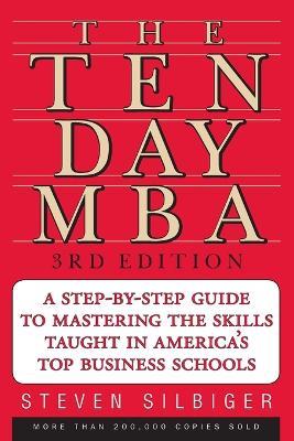 The Ten-day MBA: A Step-by-step Guide to Mastering the Skills Taught in America's Top Business Schools - Steven Silbiger - cover