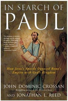 In Search Of Paul: How Jesus' Apostle Opposed Rome's Empire With God's K ingdom - John Dominic Crossan,Jonathan L Reed - cover