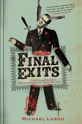 Final Exits: The Illustrated Encyclopaedia of How We Die - Michael Largo - cover