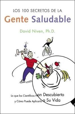 Los 100 Secretos de la Gente Saludable: Lo Que Los Cientificos Han Descubierto Y Como Puede Aplicarlo a Su Vida - David Niven - cover
