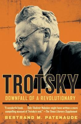 Trotsky: Downfall of a Revolutionary - Bertrand M Patenaude - cover