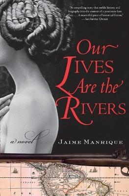 Our Lives are the Rivers - Jaime Manrique - cover