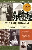 The Man in the White Sharkskin Suit: A Jewish Family's Exodus from Old Cairo to the New World - Lucette Lagnado - cover