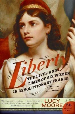 Liberty: The Lives and Times of Six Women in Revolutionary France - Lucy Moore - cover