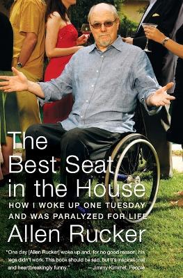 The Best Seat in the House: How I Woke Up One Tuesday and Was Paralyzed for Life - Allen Rucker - cover