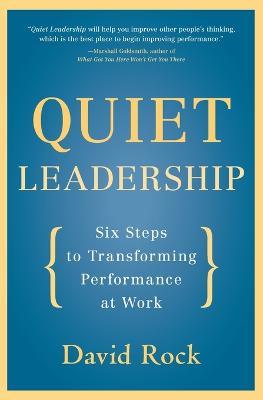 Quiet Leadership: Six Steps to Transforming Performance at Work - David Rock - cover