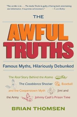 The Awful Truths: Famous Myths, Hilariously Debunked - Brian Thomsen - cover