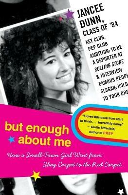 But Enough about Me: How a Small-Town Girl Went from Shag Carpet to the Red Carpet - Jancee Dunn - cover