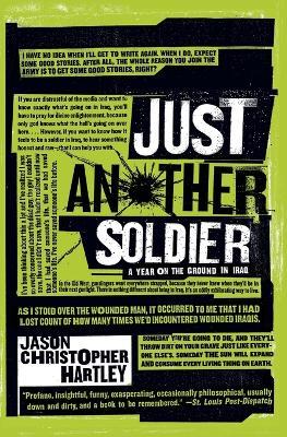 Just Another Soldier: A Year on the Ground in Iraq - Jason Christopher Hartley - cover