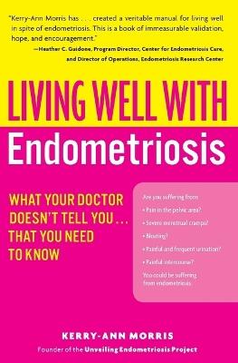 Living Well with Endometriosis: What Your Doctor Doesn't Tell You...That You Need to Know - Kerry-Ann Morris - cover