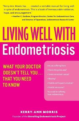Living Well with Endometriosis: What Your Doctor Doesn't Tell You...That You Need to Know - Kerry-Ann Morris - cover