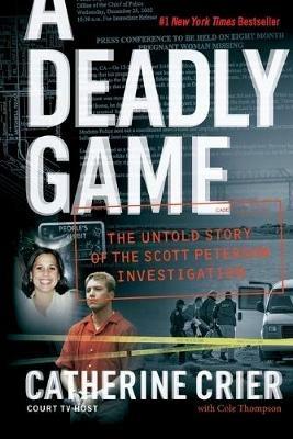 A Deadly Game: The Untold Story Of The Scott Peterson Investigation - Catherine Crier - cover