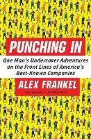 Punching In: One Man's Undercover Adventures on the Front Lines of America's Best-Known Companies