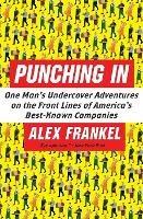 Punching In: One Man's Undercover Adventures on the Front Lines of America's Best-Known Companies