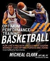 Optimum Performance Training: Basketball: Play Like a Pro with the Ultimate Custom Workout Used by NBA Players and Teams - Micheal Clark - cover