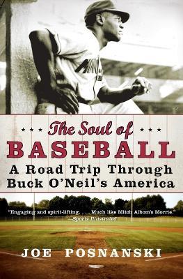 The Soul Of Baseball: A Road Trip Through Buck O'Neil's America - Joe Posnanski - cover