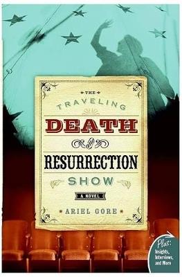 The Traveling Death and Resurrection Show - Ariel Gore - cover