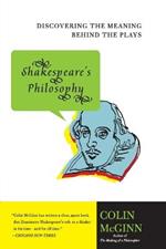 Shakespeare's Philosophy: Discovering the Meaning Behind the Plays