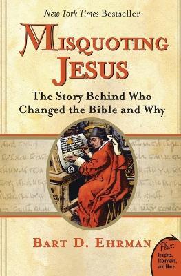 Misquoting Jesus: The Story Behind Who Changed The Bible And Why - Bart Ehrman - cover