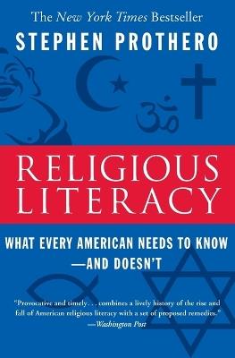 Religious Literacy: What Every American Needs to Know--And Doesn't - Stephen Prothero - cover