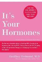 It's Your Hormones: The Women's Complete Guide To Soothing PMS, Clearing Acne, Regrowing Hair, Healing PCOS, Feeling Good On The Pill, Enjoying A
