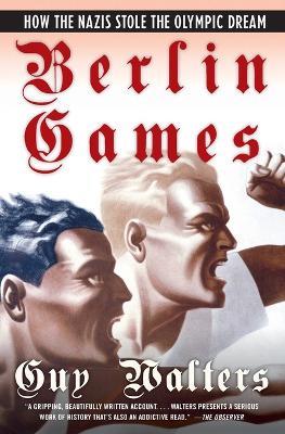 Berlin Games: How the Nazis Stole the Olympic Dream - Guy Walters - cover