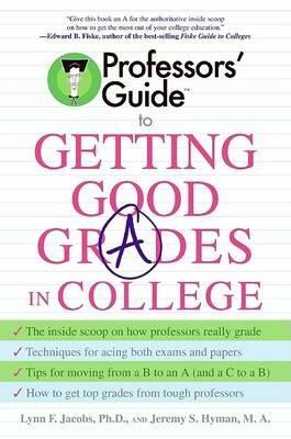 Professors' Guide to Getting Good Grades in College - Lynn F Jacobs,Jeremy S Hyman - cover