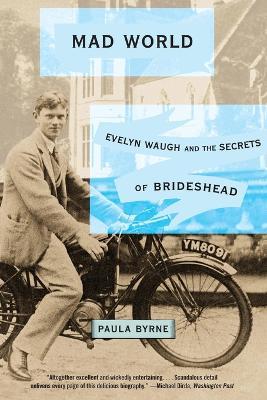 Mad World: Evelyn Waugh and the Secrets of Brideshead - Paula Byrne - cover