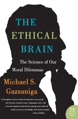The Ethical Brain: The Science of Our Moral Dilemmas - Michael S Gazzaniga - cover