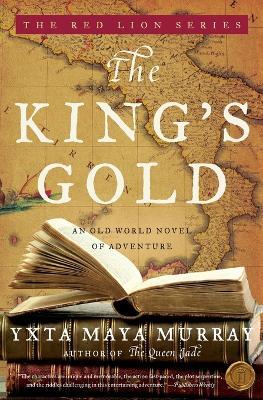 The King's Gold: An Old World Novel of Adventure - Yxta Maya Murray - cover