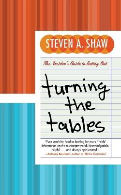 Turning The Tables: The Insider's Guide To Eating Out - Steven Shaw - cover