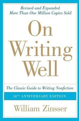 On Writing Well: The Classic Guide To Writing Non Fiction - William Zinsser - cover