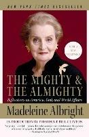 The Mighty and the Almighty: Reflections on America, God, and World Affairs - Madeleine Albright - cover