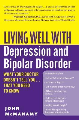 Living Well with Depression and Bipolar Disorder: What Your Doctor Doesn't Tell You...That You Need to Know - John McManamy - cover