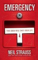 Emergency: This Book Will Save Your Life - Neil Strauss - cover