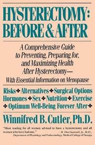 Hysterectomy: before and after: A Comprehensive Guide to Preventing, Preparing for, and Maximizing Health after Hysterectomy