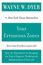 Your Erroneous Zones: Step-by-Step Advice for Escaping the Trap of Negative Thinking and Taking Control of Your Life