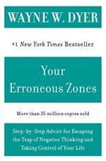 Your Erroneous Zones: Step-by-Step Advice for Escaping the Trap of Negative Thinking and Taking Control of Your Life