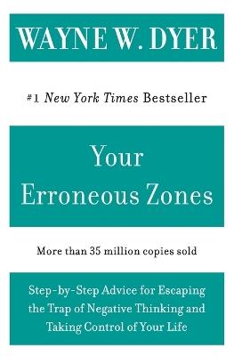 Your Erroneous Zones: Step-by-Step Advice for Escaping the Trap of Negative Thinking and Taking Control of Your Life - Wayne W. Dyer - cover