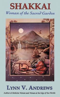 Shakkai: Women of the Sacred Garden - Lynn V Andrews - cover