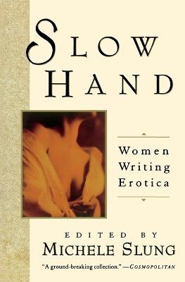 Slow Hand: Women Writing Erotica - cover