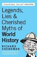 Legends, Lies & Cherished Myths of World History - Richard Shenkman - cover