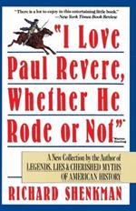 I Love Paul Revere, Whether He Rode or Not