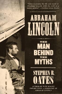 Abraham Lincoln: The Man behind the Myths - Stephen B Oates - cover