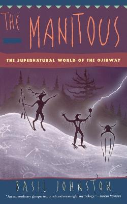 The Manitous: The Supernatural World of the Ojibway - Basil H. Johnston - cover