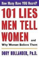 101 Lies Men Tell Women: And Why Women Believe Them - Dory Hollander - cover