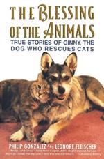 The Blessing of the Animals: The True Story of Ginny, the Dog Who Rescues Cats