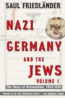 Nazi Germany and the Jews: Volume 1: The Years of Persecution 1933-1939 - Saul Friedlander - cover