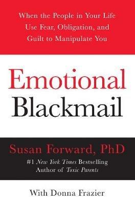 Emotional Blackmail: When the People in Your Life Use Fear, Obligation, and Guilt to Manipulate You - Susan Forward - cover